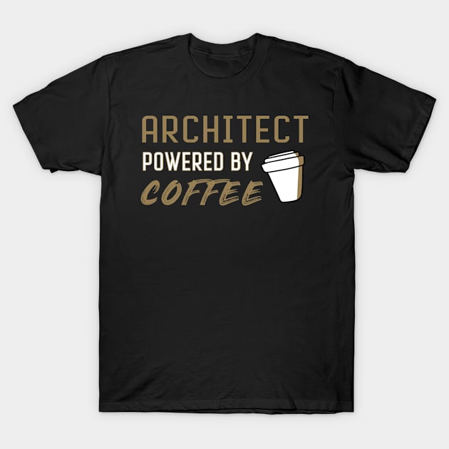 Architect powered by coffee - for coffee lovers T-Shirt by LiquidLine